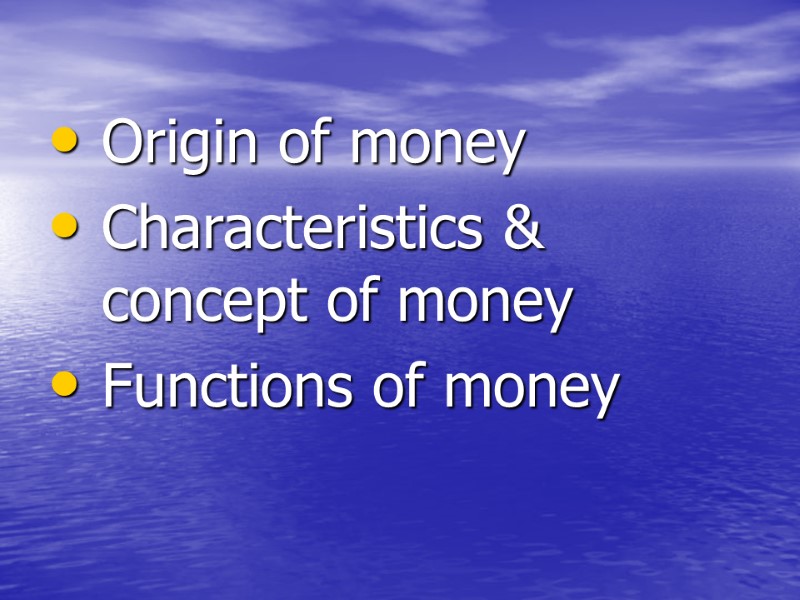 Origin of money Characteristics & concept of money Functions of money